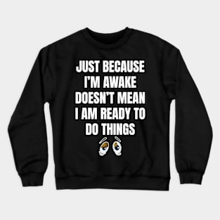 Enjoy Sleeping Maybe Awake Not Ready Todo Things Lazy Person Crewneck Sweatshirt